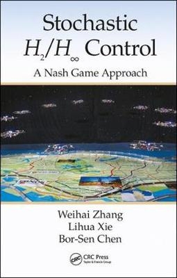 Stochastic H2/H ∞ Control: A Nash Game Approach -  Bor-Sen Chen,  Lihua Xie,  Weihai Zhang