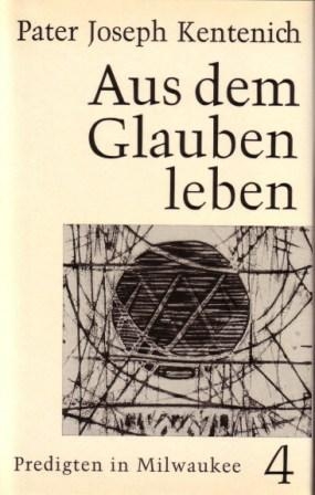 Aus dem Glauben leben / Predigten in Milwaukee 14.10.-9.12.1962 - Joseph Kentenich