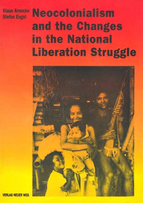 Neocolonialism and the Chances in the National Liberation Struggle - Klaus Arnecke, Stefan Engel