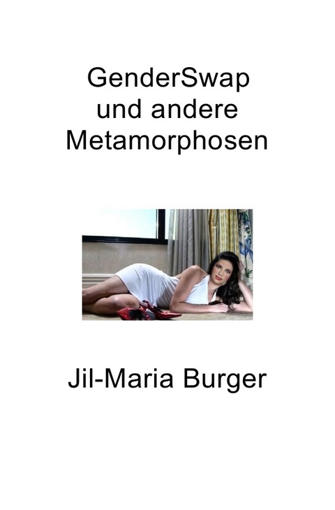 GenderSwap und andere Metamorphosen - Jil-Maria Burger