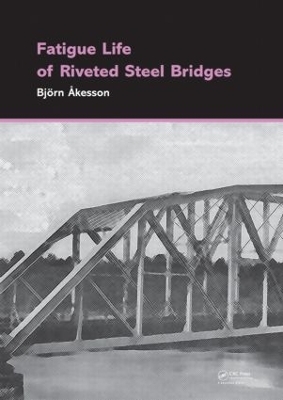 Fatigue Life of Riveted Steel Bridges - Björn Åkesson