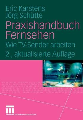 Praxishandbuch Fernsehen - Eric Karstens, Jörg Schütte