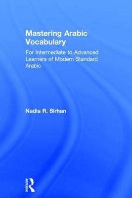 Mastering Arabic Vocabulary -  Nadia R. Sirhan