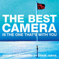 The Best Camera Is The One That's With You - Chase Jarvis