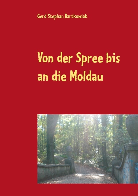 Von der Spree bis an die Moldau - Gerd Stephan Bartkowiak