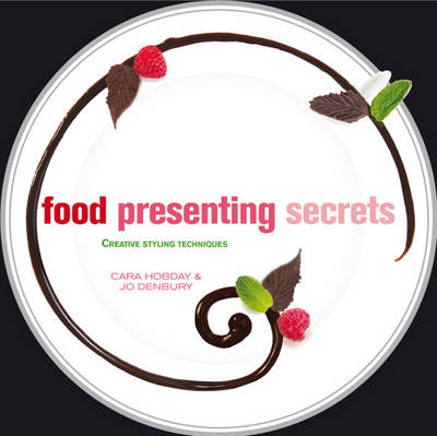 Food Presenting Secrets - Jo Denbury, Cara Hobday