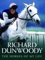 The Horses of My Life - Richard Dunwoody