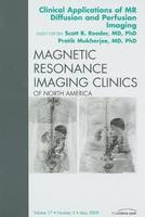 Clinical Applications of MR Diffusion and Perfusion Imaging, An Issue of Magnetic Resonance Imaging Clinics - Scott B. Reeder, Pratik Mukherjee