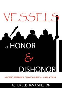 Vessels of Honor & Dishonor - Asher Elishama Shelton