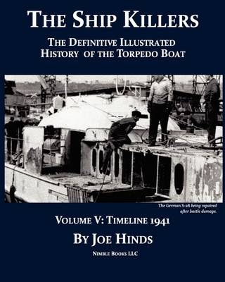The Definitive Illustrated History of the Torpedo Boat, Volume V - Joe Hinds