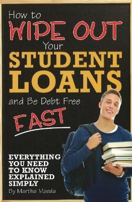 How to Wipe Out Your Student Loans & Be Debt Free Fast - Martha Maeda