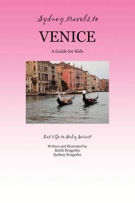 Sydney Travels to Venice - Keith Svagerko, Sydney Svagerko