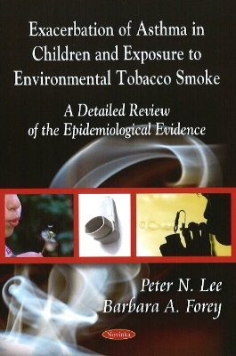 Exacerbation of Asthma - Epidemiological Evidence in Children & Exposure to Environmental Tobacco Smoke - Peter N Lee, Barbara A Forey