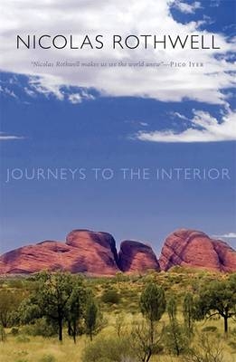 Journeys to the Interior - Nicolas Rothwell