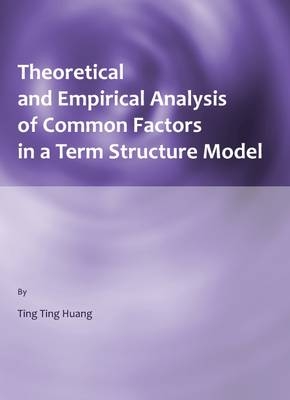 Theoretical and Empirical Analysis of Common Factors in a Term Structure Model - Ting Ting Huang