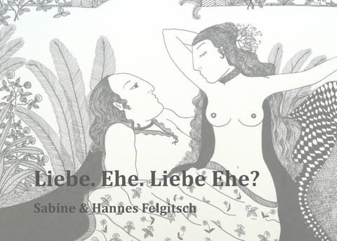 Liebe. Ehe. Liebe Ehe? - Hannes Felgitsch, Sabine Felgitsch