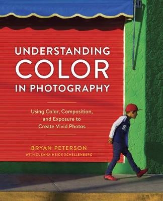 Understanding Color in Photography -  Bryan Peterson,  Susana Heide Schellenberg