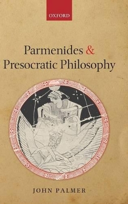 Parmenides and Presocratic Philosophy - John Palmer