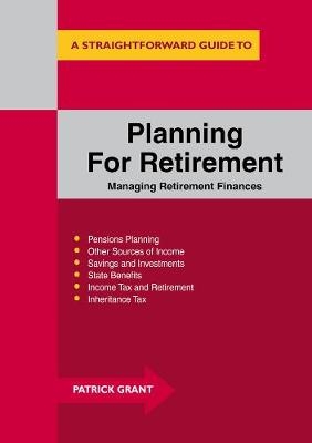 Planning for Retirement: Managing Retirement Finances -  Patrick Grant
