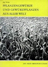 Pflanzengewürze und Gewürzpflanzen aus aller Welt - Rolf Weber