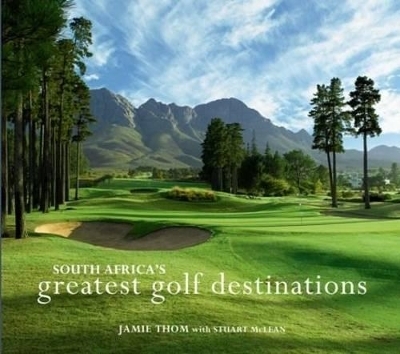 South Africa’s greatest golf destinations - Jamie Thom, Stuart McLean