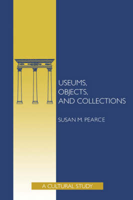 Museums, Objects, and Collections -  Susan Pearce