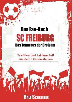 Das Fan-Buch SC Freiburg - Das Team aus der Dreisam - Ralf Schreiber