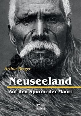 Neuseeland – Auf den Spuren der Maori - Arthur Berger