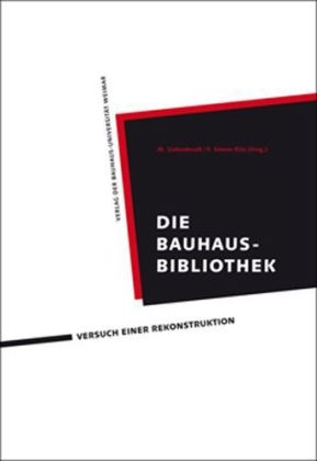 Die Bauhaus-Bibliothek: Versuch einer Rekonstruktion - 