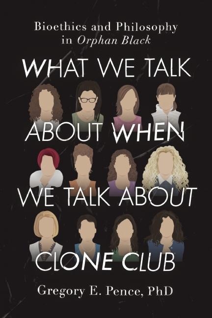 What We Talk About When We Talk About Clone Club -  Gregory E. Pence