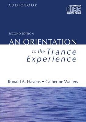 An Orientation to the Trance Experience - Ronald A. Havens, Catherine Walters