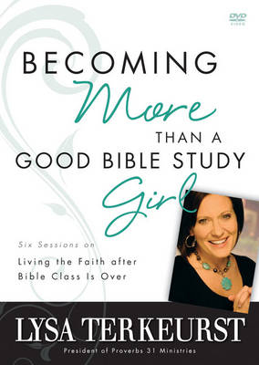 Becoming More Than a Good Bible Study Girl - Lysa TerKeurst
