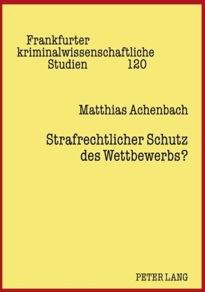 Strafrechtlicher Schutz des Wettbewerbs? - Matthias Achenbach