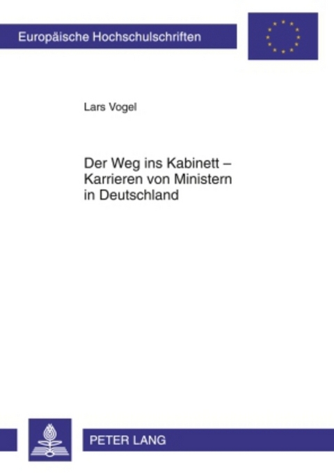 Der Weg ins Kabinett – Karrieren von Ministern in Deutschland - Lars Vogel