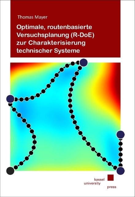 Optimale, routenbasierte Versuchsplanung (R-DoE) zur Charakterisierung technischer Systeme - Thomas Mayer