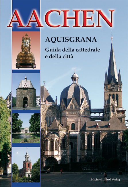 Aachen - Aquisgrana Guida della cattedrale e della città - Ines Dickmann