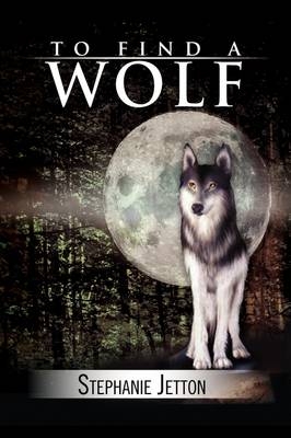 To Find a Wolf - Stephanie Jetton