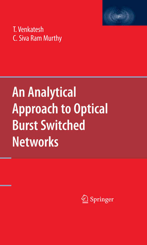 An Analytical Approach to Optical Burst Switched Networks - T. Venkatesh, C. Siva Ram Murthy