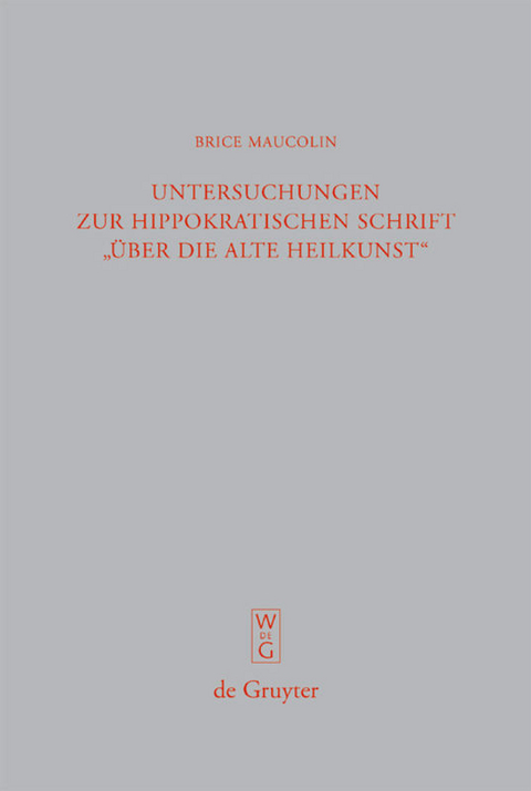 Untersuchungen zur hippokratischen Schrift "Über die alte Heilkunst" - Brice Maucolin