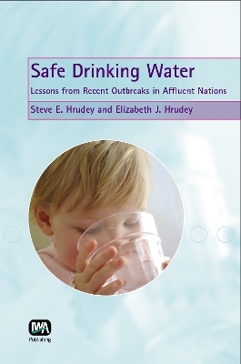 Safe Drinking Water - Steve E. Hrudey, Elizabeth J. Hrudey