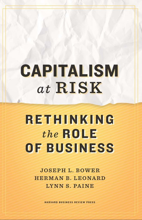 Capitalism at Risk -  Joseph L. Bower,  Herman B. Leonard,  Lynn S. Paine