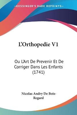 L'Orthopedie V1 - Nicolas Andry De Bois-Regard