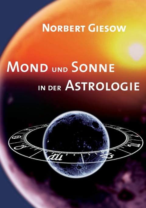 Mond und Sonne in der Astrologie - Norbert Giesow