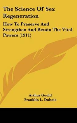 The Science Of Sex Regeneration - Arthur Gould, Franklin L DuBois