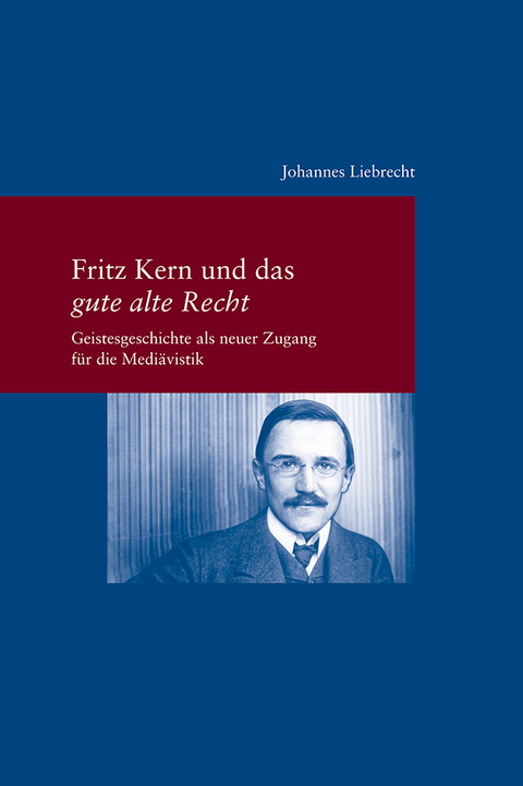 Fritz Kern und das 'gute alte Recht' - Johannes Liebrecht