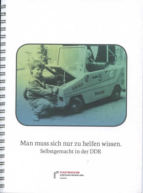 Man muss sich nur zu helfen wissen. Selbstgemacht in der DDR - Teresa Thieme, Laura Körnig, Ann-Christin Stenkamp