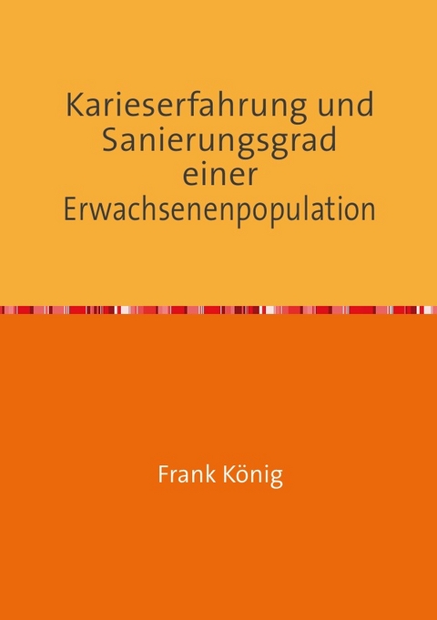 Karieserfahrung und Sanierungsgrad einer Erwachsenenpopulation - Frank König