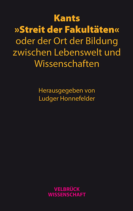 Kants »Streit der Fakultäten« oder der Ort der Bildung zwischen Lebenswelt und Wissenschaften - 