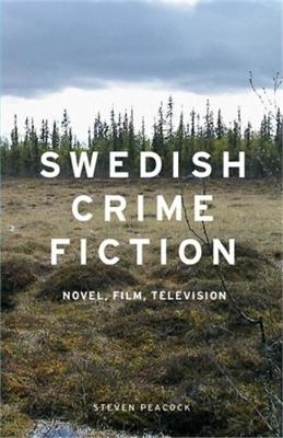 Swedish Crime Fiction -  Steven Peacock