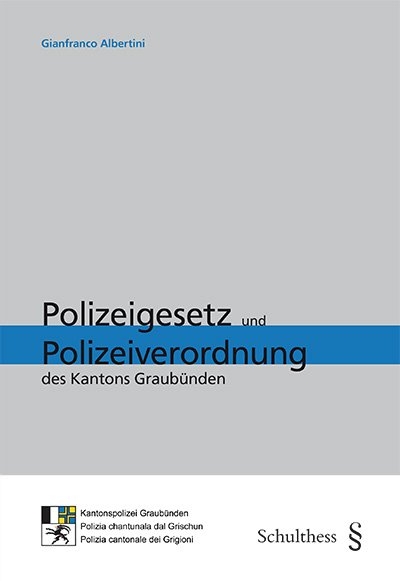Polizeigesetz und Polizeiverordnung des Kantons Graubünden - Gianfranco Albertini